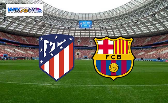 Win79 soi kèo bóng đá Atletico Madrid vs Barcelona 03h00 18/3 - La Liga